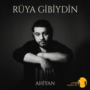 دانلود آهنگ Rüya Gibiydin از Ahiyan + ترجمه متن